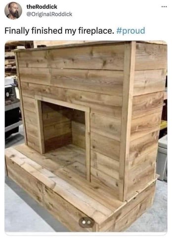 Oh wow, he really did finish his fireplace. It's a bit... rustic.