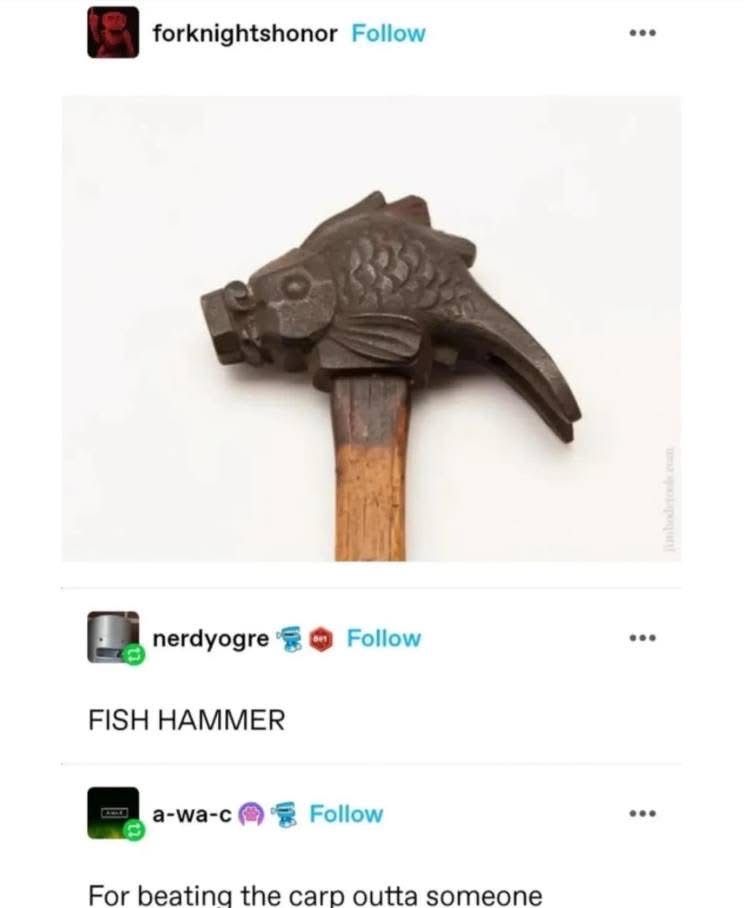 This fish hammer is perfect for beating the carp outta someone.