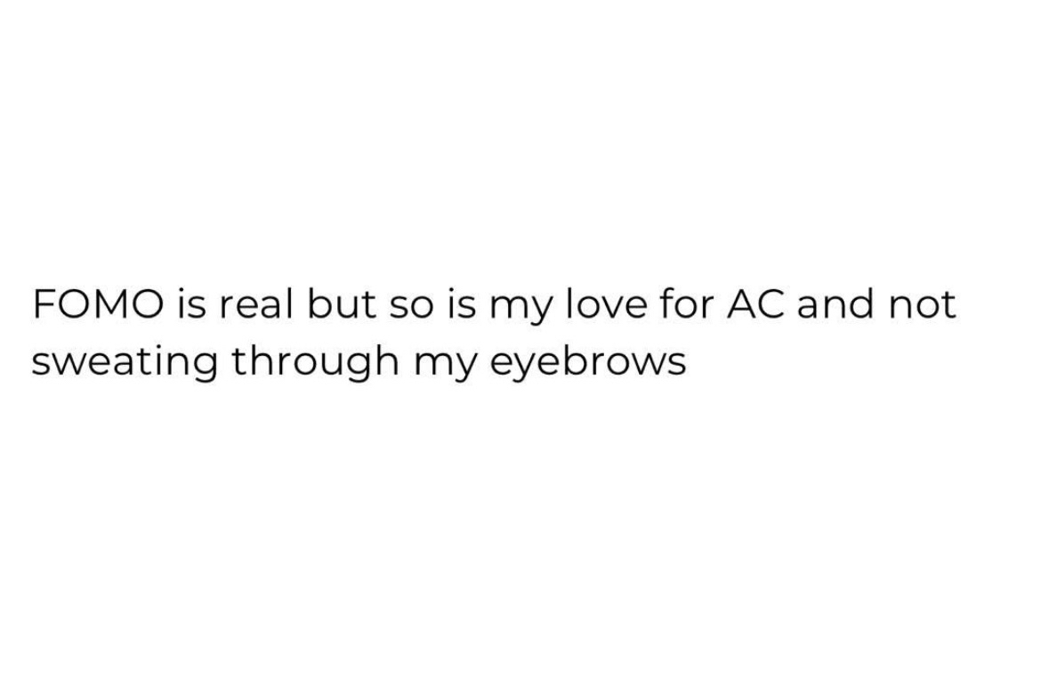 When FOMO is fighting with my desire to not sweat through my eyebrows but AC wins