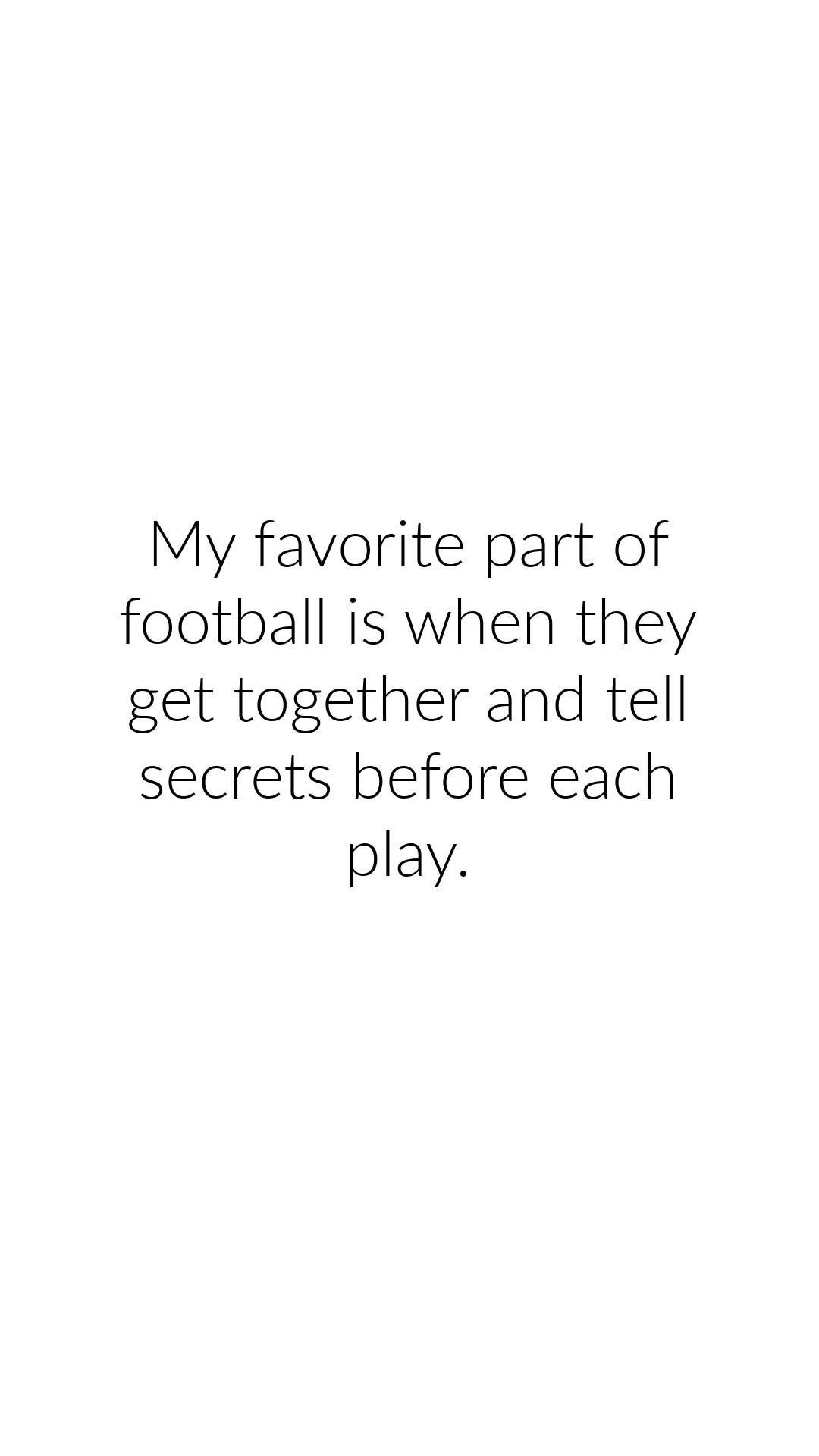 Lmao, someone really thinks football huddles are for gossiping before each play.