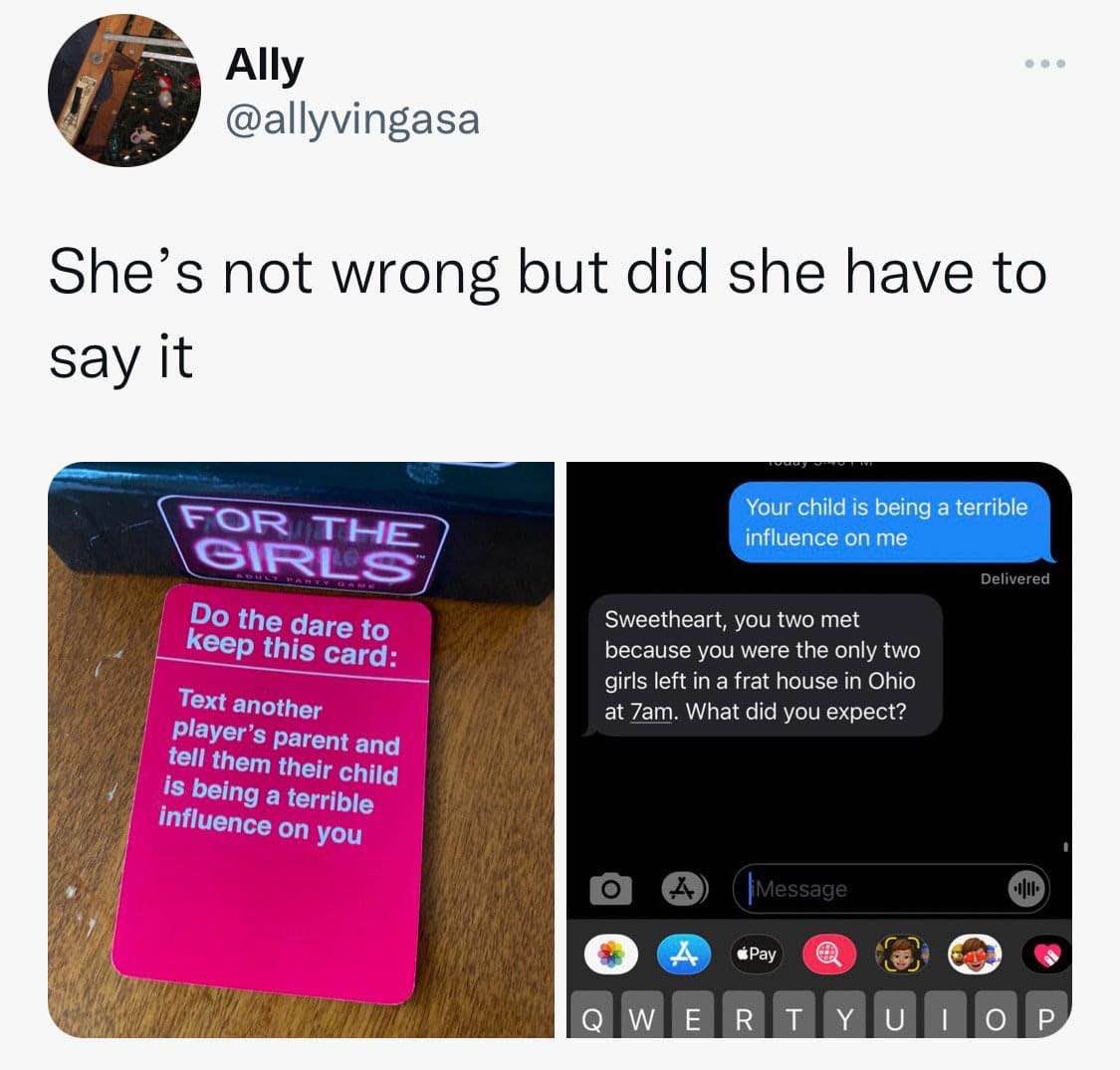 The 'For the Girls' game dares you to tell someone's parent their child is a bad influence, and then someone actually did it, lol.