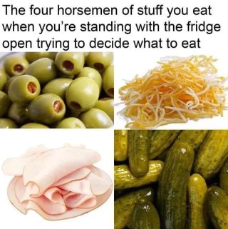 OMG this is so my life. Staring into the fridge for 10 mins and then just eating random stuff.