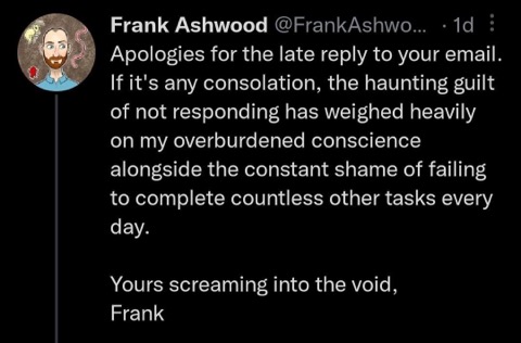My brain when I have to reply to an email: "My guilt is the real apology"