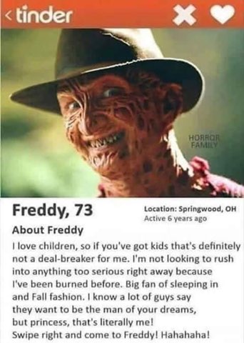 Freddy Krueger on Tinder is a big mood, especially the "I love children" part.