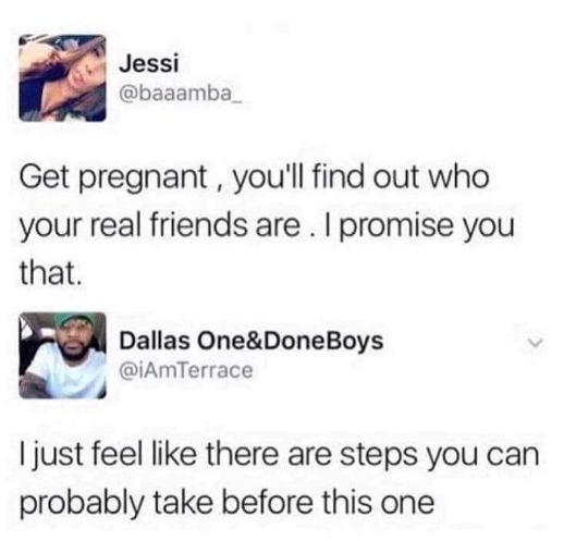 Lol, imagine suggesting pregnancy as a way to test friendships.