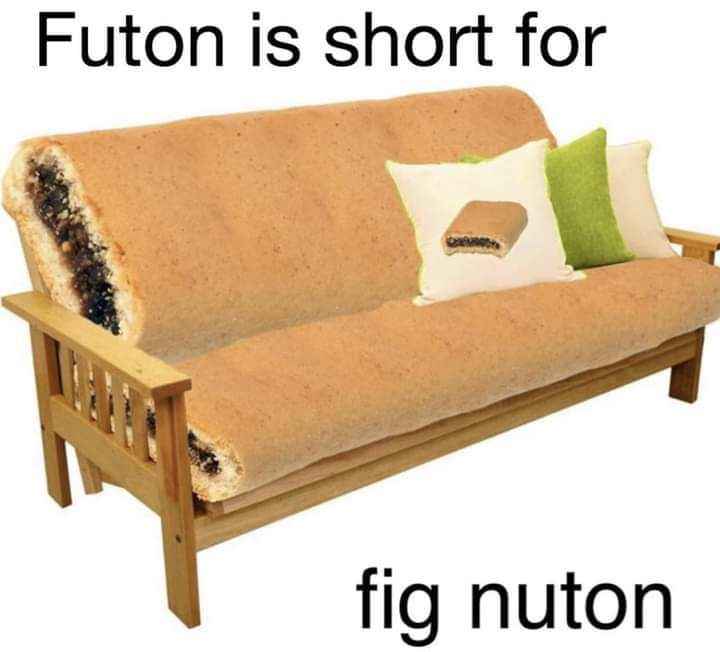 So like, 'fig newton' is short for futon? Mind blown