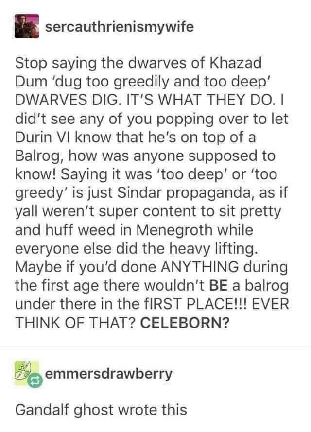 lmao someone's mad the dwarves dug too deep and woke the Balrog, blaming Celeborn