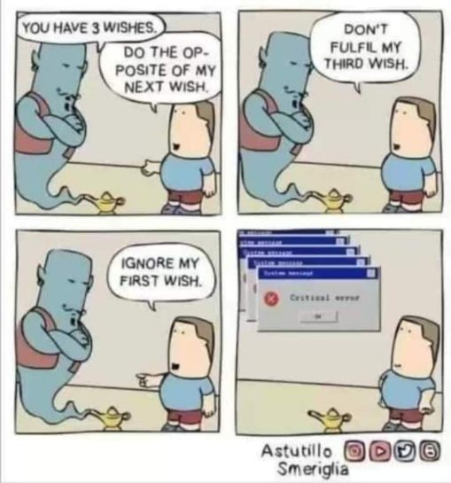He tried to outsmart the genie but ended up crashing the system.