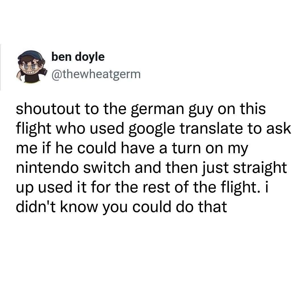 This guy asked to use my Nintendo Switch via Google Translate and then just took it for the rest of the flight. Wild.