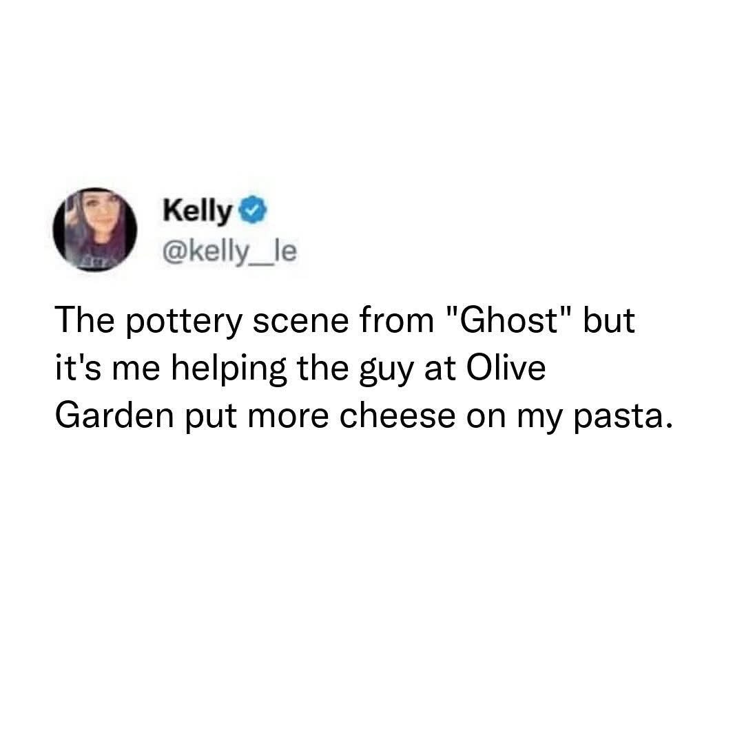 Me reenacting the Ghost pottery scene but with extra cheese from Olive Garden