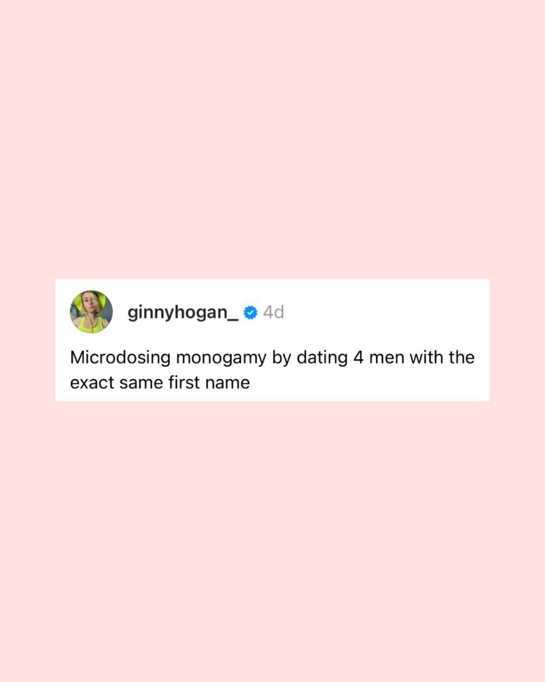 Yeah, so apparently dating multiple people with the same name is 'microdosing monogamy'