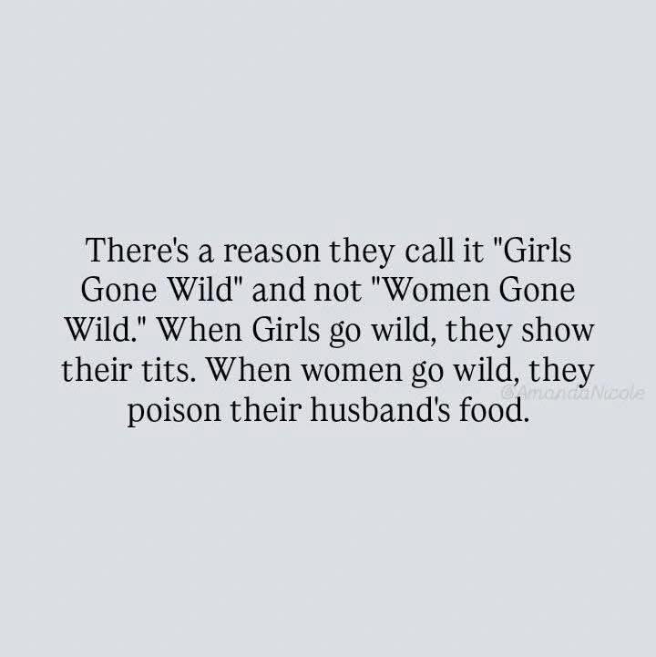 Ooh, so the difference between 'girls' going wild and 'women' going wild is apparently lethal.