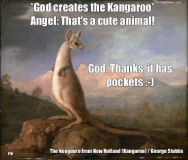 God was really proud of giving kangaroos pockets, lol