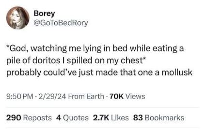 God watching someone eat Doritos off their chest in bed and questioning their existence lol