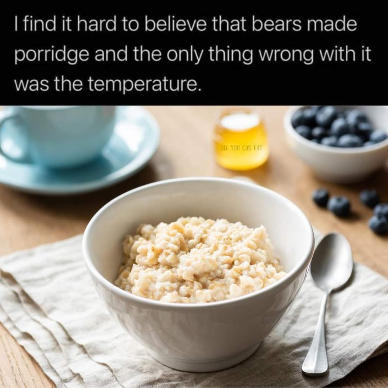 So Goldilocks was cool with the texture and taste but the temp was the only issue? Lol