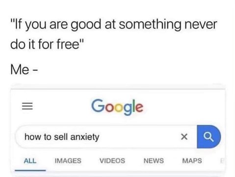Me taking the 'don't do it for free' advice a little too seriously. Apparently I'm good at selling anxiety.