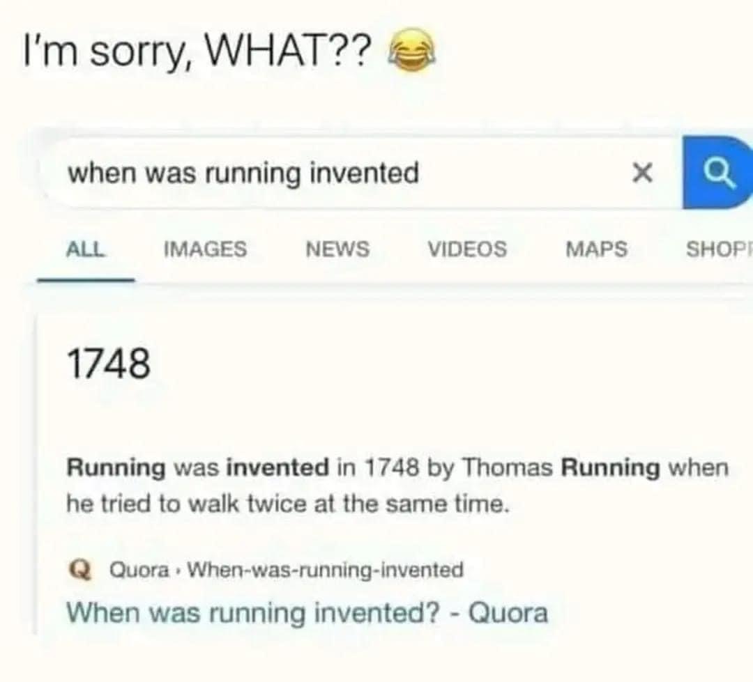 Lol Google is pretending running was invented by someone named Thomas Running in 1748, which is kinda sus.