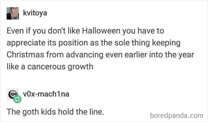 apparently the goth kids are the only thing preventing Christmas from taking over like, forever