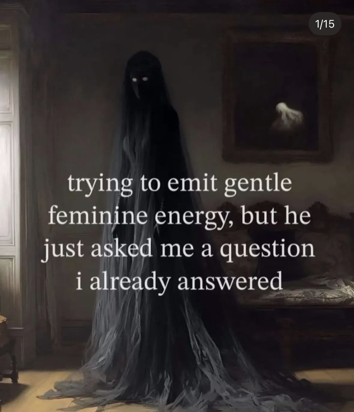 My gentle feminine energy always ends up being replaced by the ghost of my irritation