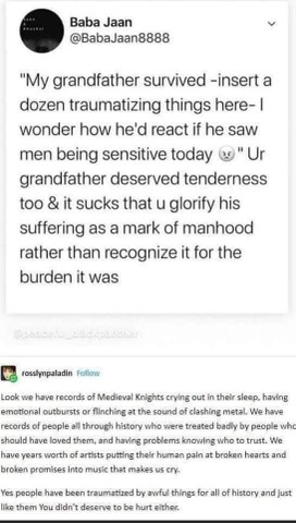 When someone tries to tell you men today are too sensitive compared to their grandfather.