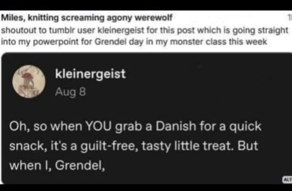 When you're Grendel and just trying to get a quick snack, but everyone freaks out.