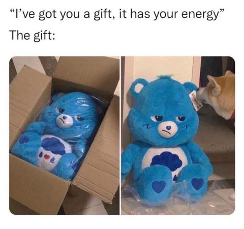 This is literally me when I get a gift meant to "match my energy."