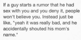 This is the ultimate comeback if a guy spreads rumors. Make him regret it for sure.