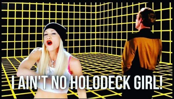 Gwen Stefani telling Captain Picard she's not what he thinks she is