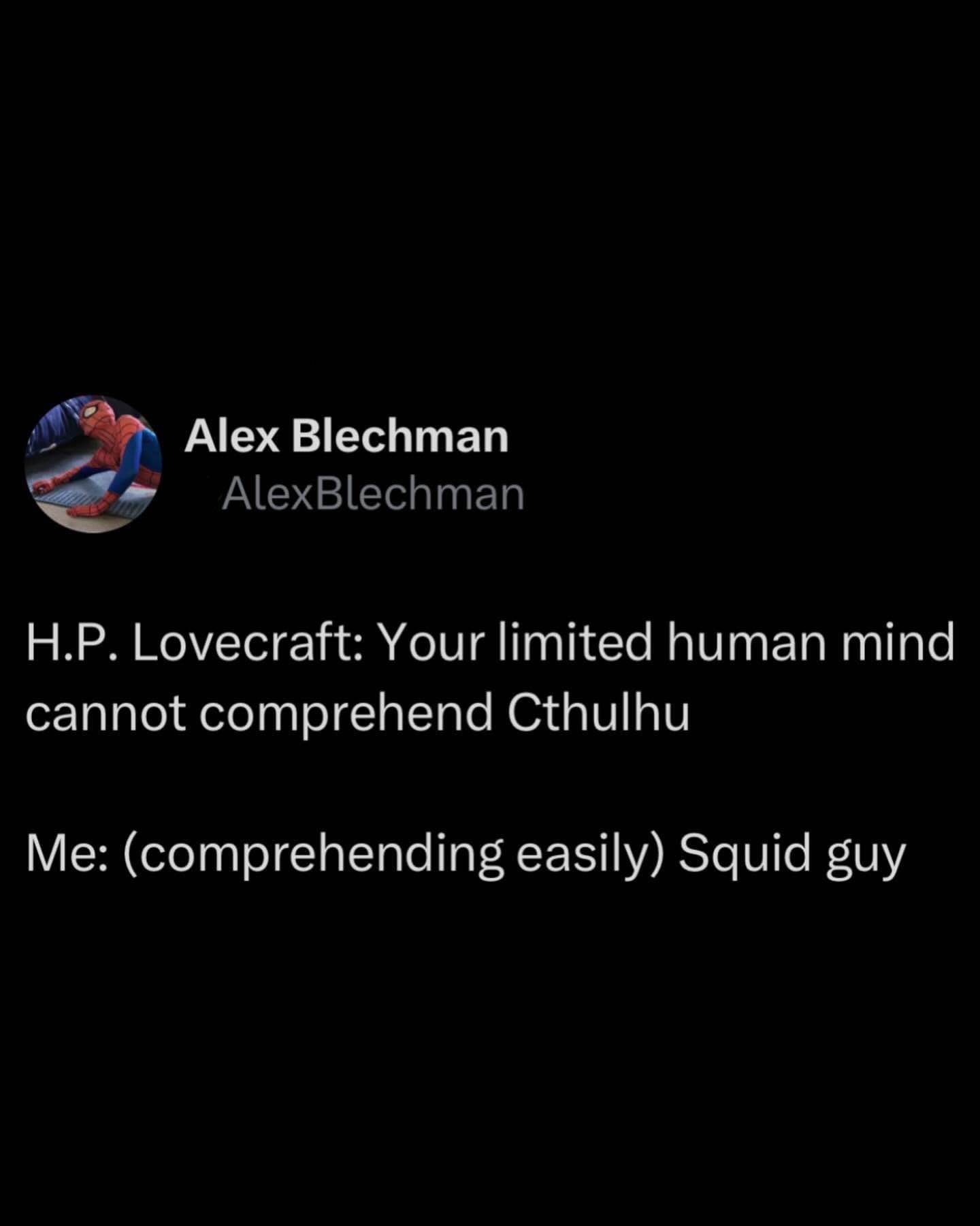 When H.P. Lovecraft says you can't comprehend Cthulhu, but you just see a big squid guy.