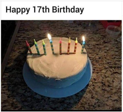 Me realizing I'm supposed to have 17 candles but only have like 7