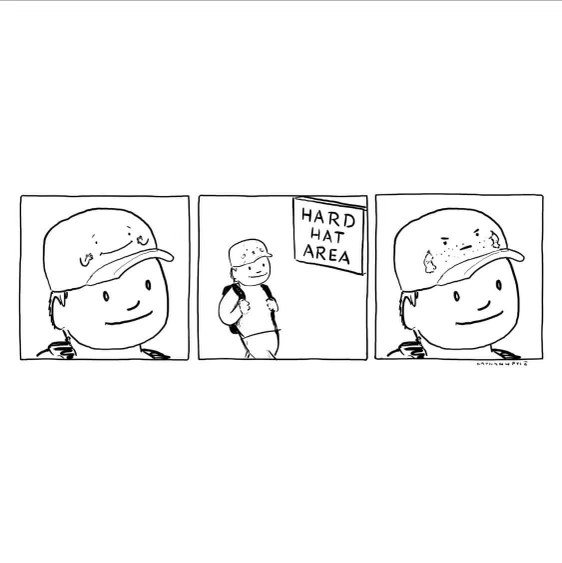 Me showing up to a "hard hat area" with my flimsy baseball cap