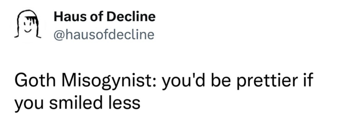Someone telling you to smile less is peak 'goth misogynist' energy