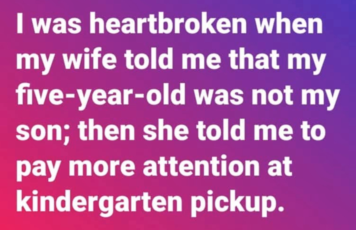 This guy just realized he's been picking up the wrong kid from kindergarten all along