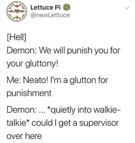 When you're such a glutton that even the demons are like 'nah, we can't deal with this'