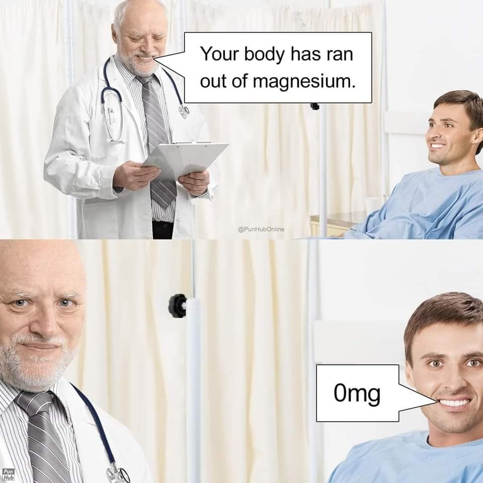 Doctor tells patient he's out of magnesium, patient replies 'Omg'