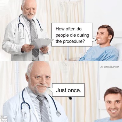 My doctor's dry humor when asking about procedure risks is peak meme energy