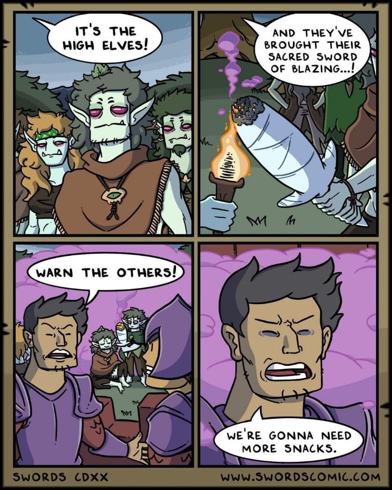 When the high elves show up with their sacred sword of blazing and you realize you're not prepared for the munchies.