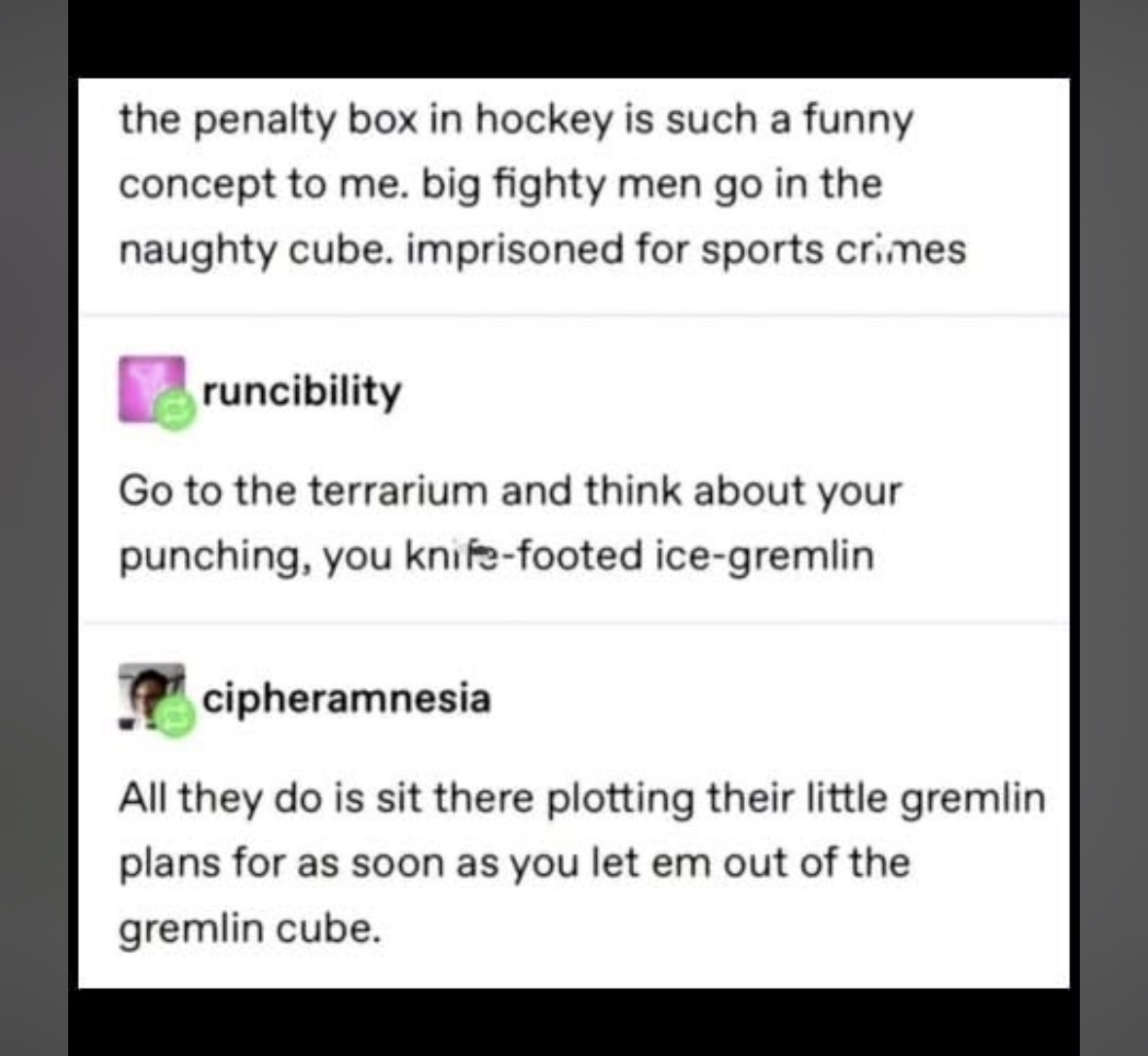 Hockey players in the penalty box are basically just tiny gremlins plotting revenge in their 'naughty cube'.
