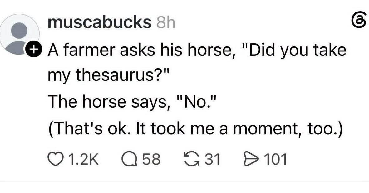 lmaoo this horse thought the farmer was asking if it took his thesaurus