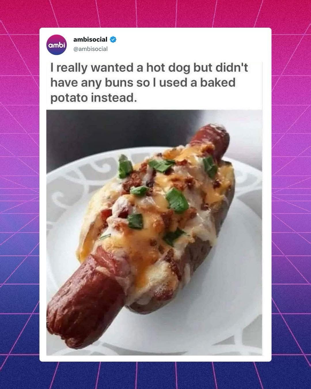 When you're out of buns but still gotta have your hot dog.