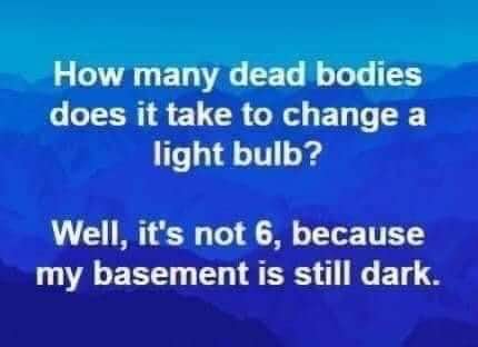 This joke about a light bulb and dead bodies is kinda dark, not gonna lie.