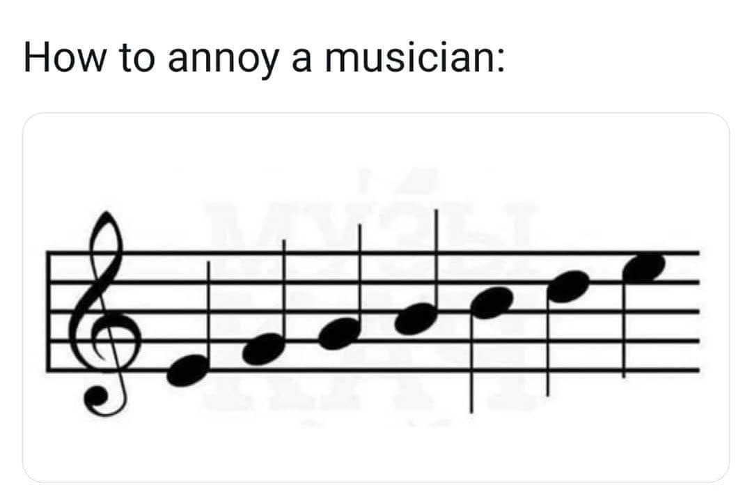 When you realize that playing 'Twinkle Twinkle Little Star' wrong is apparently the ultimate annoyance