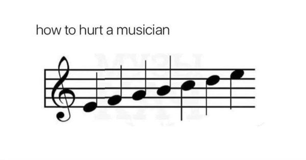 This is how they hurt a musician... by playing C B A G F E D