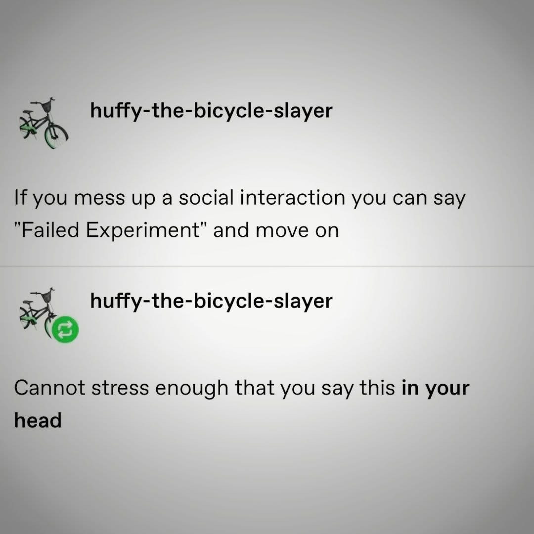 My go-to strategy for awkward social encounters is just calling it a 'failed experiment' in my head