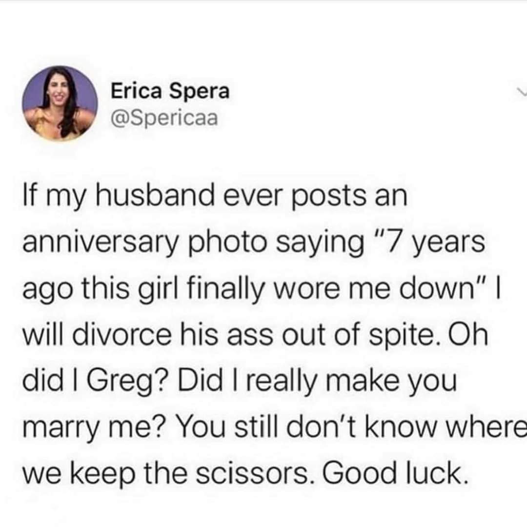 If my husband ever posts a thirsty anniversary pic, I'm divorcing him out of spite, especially because he doesn't even know where we keep the scissors.