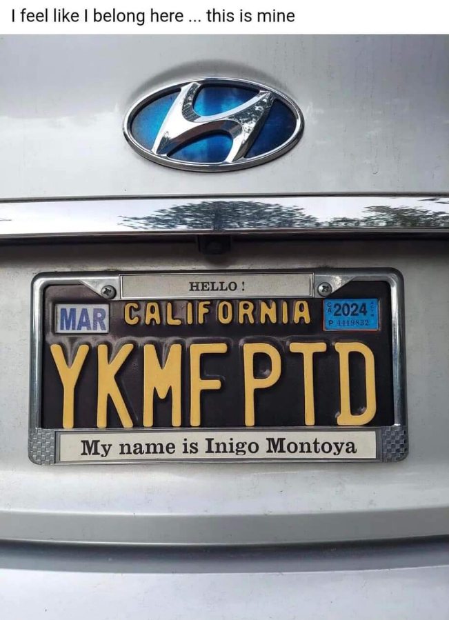 When your license plate is a direct quote from The Princess Bride and you just want people to know your name