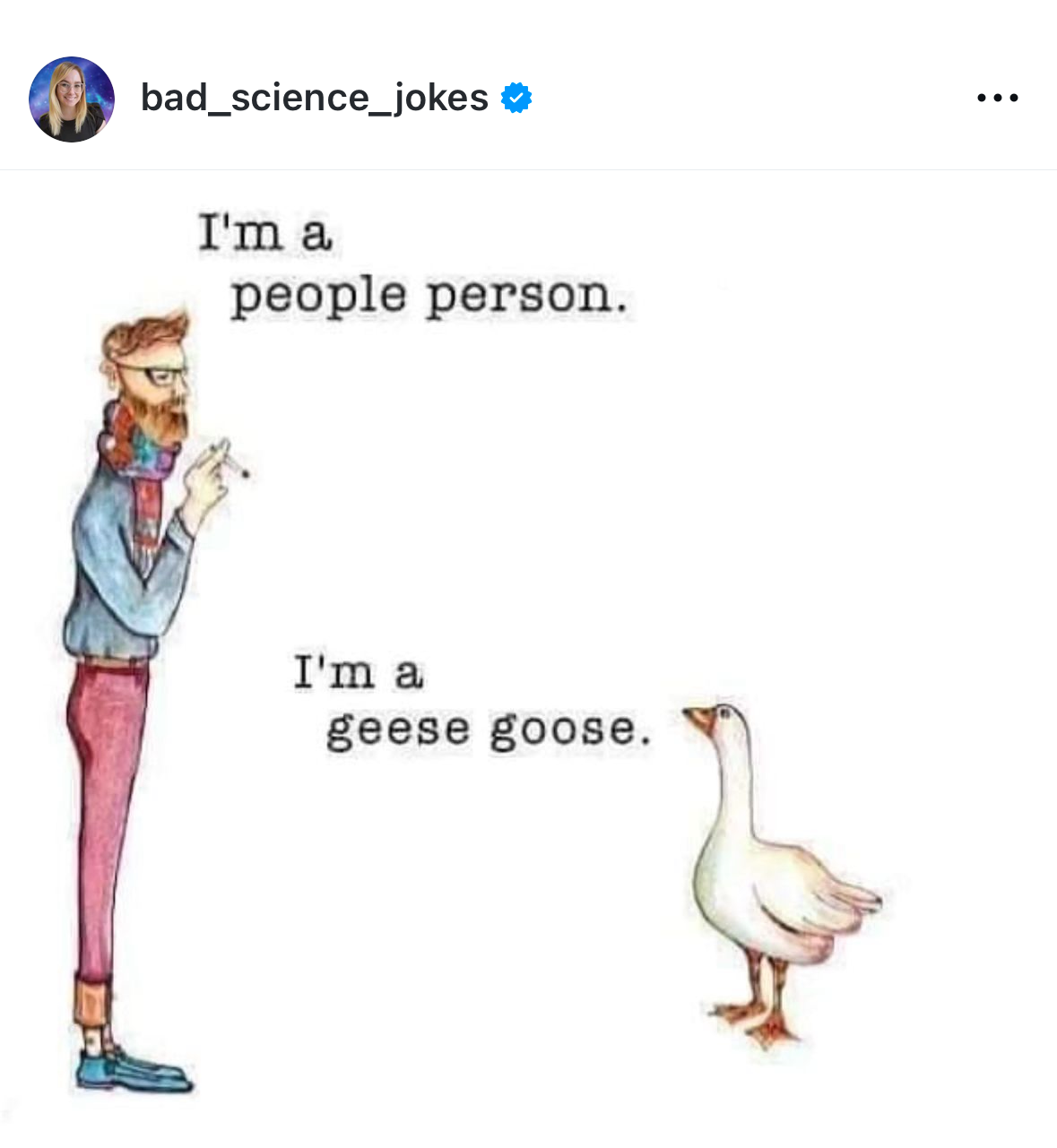 Me trying to be friendly but I'm actually just a grumpy goose.