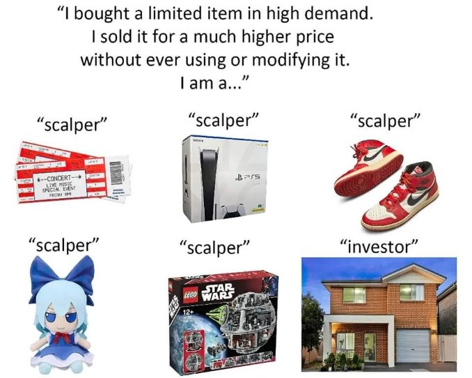 The subtle difference between a scalper and an investor is... owning a house lol