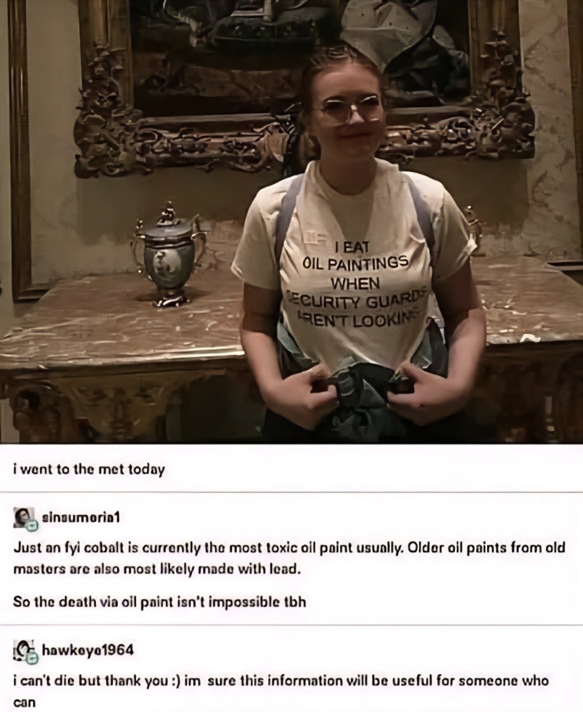 Me in the museum after reading that the paint is toxic and might contain lead