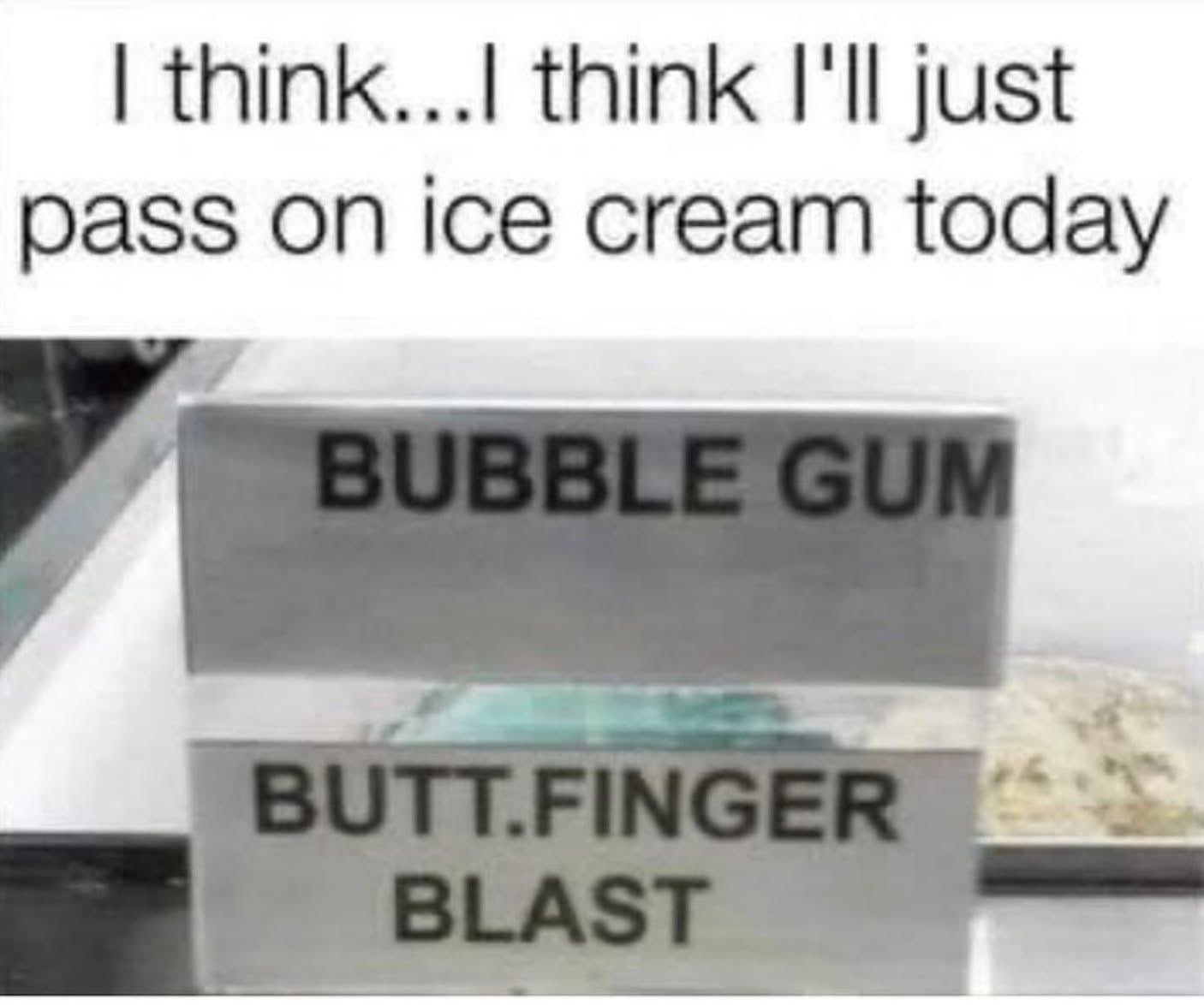 Yeah, I'm gonna skip the ice cream after seeing that flavor name.